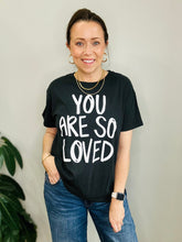 You Are So Loved Graphic Tee *NEW* Black Color now available!